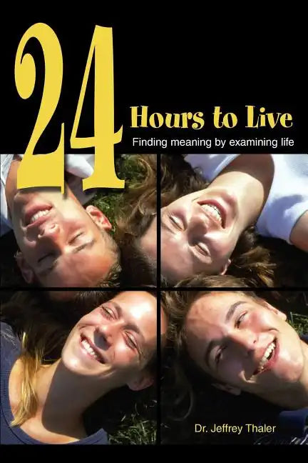 24 Hours to Live: Finding meaning by examining life - Paperback
