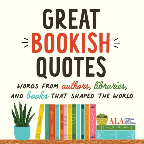 Great Bookish Quotes: Words from Authors, Libraries, and Books That Shaped the World - Hardcover