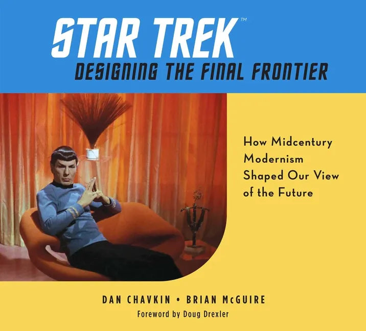 Star Trek: Designing the Final Frontier: How Midcentury Modernism Shaped Our View of the Future - Hardcover