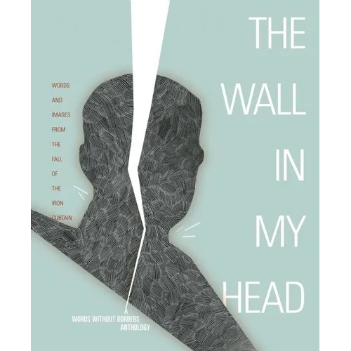 Wall in My Head: Words and Images from the Fall of the Iron Curtain - Paperback