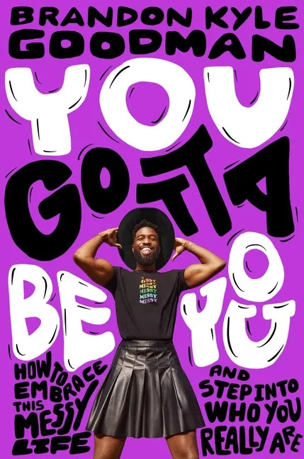 You Gotta Be You: How to Embrace This Messy Life and Step Into Who You Really Are - Hardcover