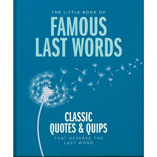 The Little Book of Famous Last Words: Classic Quotes and Quips That Deserve the Last Word - Hardcover