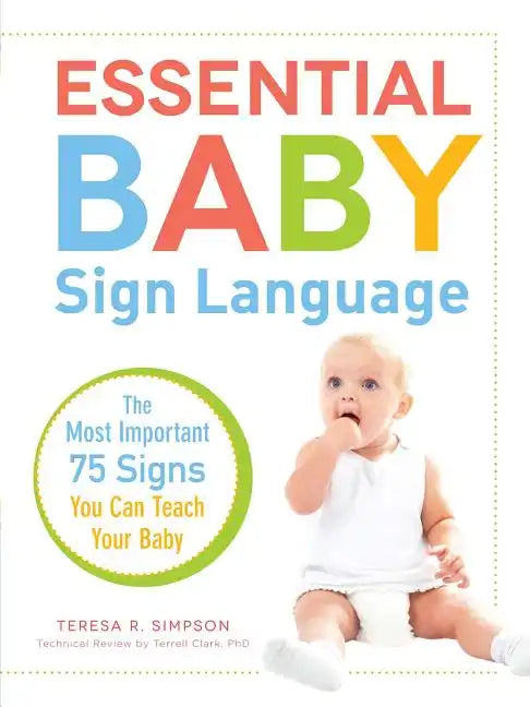 Essential Baby Sign Language: The Most Important 75 Signs You Can Teach Your Baby - Paperback