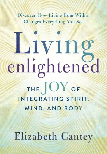Living Enlightened: The Joy of Integrating Spirit, Mind, and Body - Paperback