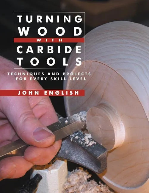 Turning Wood with Carbide Tools: Techniques and Projects for Every Skill Level - Paperback