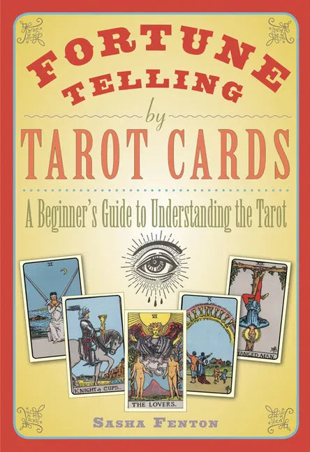 Fortune Telling by Tarot Cards: A Beginner's Guide to Understanding the Tarot - Paperback