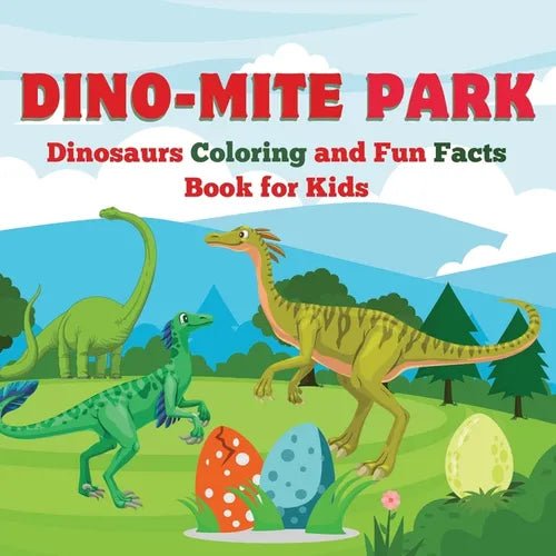 Dino-Mite Park: Dinosaurs Coloring and Fun Facts Book for Kids Discover Amazing Dinosaurs with Fun Coloring Pages and Fascinating Fact - Paperback