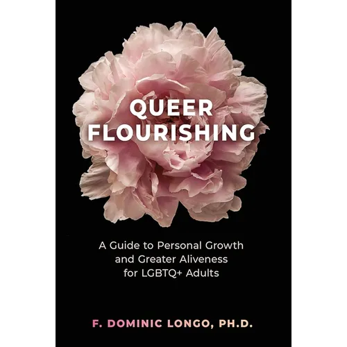 Queer Flourishing: A Guide to Personal Growth and Greater Aliveness for LGBTQ+ Adults - Hardcover