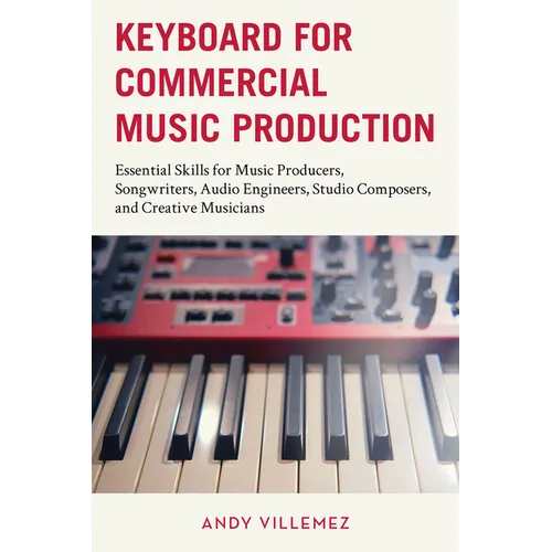 Keyboard for Commercial Music Production: Essential Skills for Music Producers, Songwriters, Audio Engineers, Studio Composers, and Creative Musicians - Paperback