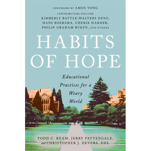 Habits of Hope: Educational Practices for a Weary World - Hardcover