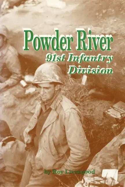 Powder River: A History of the 91st Infantry Division in WWII - Paperback