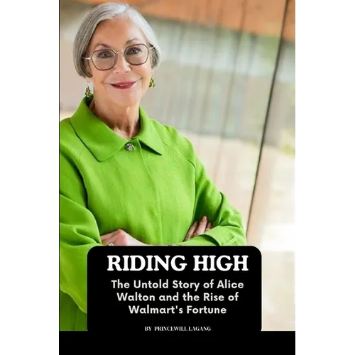 Riding High: The Untold Story of Alice Walton and the Rise of Walmart's Fortune - Paperback