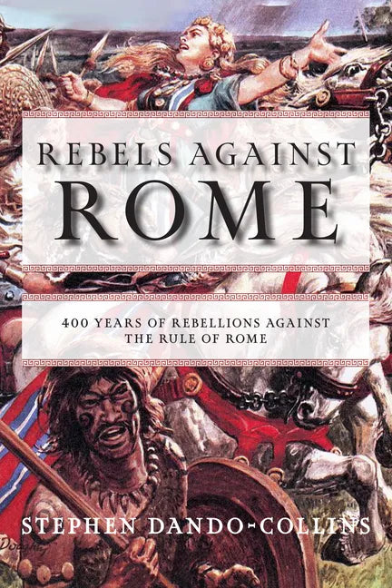 Rebels Against Rome: 400 Years of Rebellions Against the Rule of Rome - Paperback