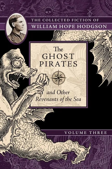 The Ghost Pirates and Other Revenants of the Sea: The Collected Fiction of William Hope Hodgson, Volume 3 - Paperback