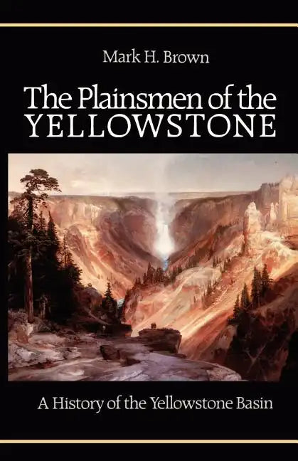The Plainsmen of the Yellowstone: A History of the Yellowstone Basin - Paperback