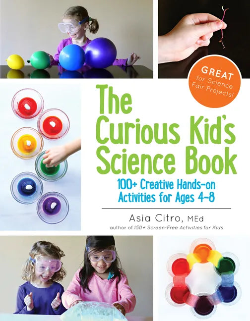The Curious Kid's Science Book: 100+ Creative Hands-On Activities for Ages 4-8 - Paperback