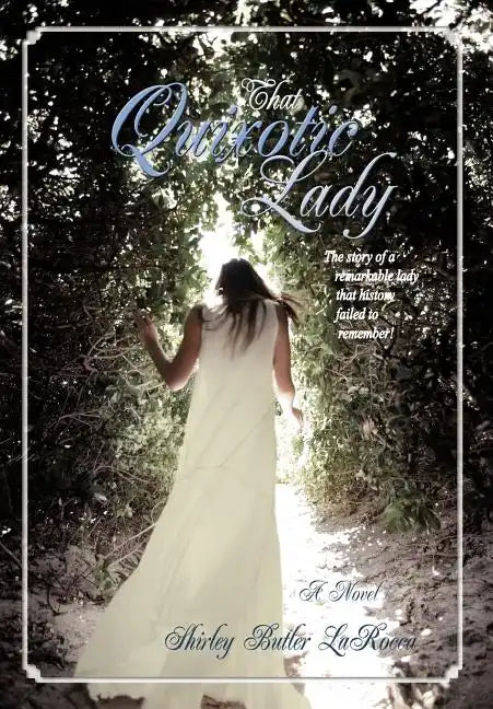 That Quixotic Lady: The story of a remarkable lady that history failed to remember! - Hardcover