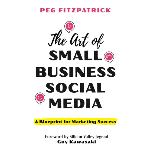 The Art of Small Business Social Media: A Blueprint for Marketing Success - Hardcover
