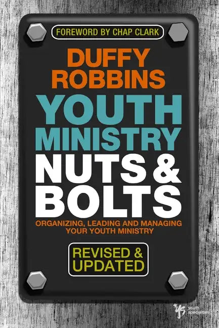 Youth Ministry Nuts & Bolts: Organizing, Leading and Managing Your Youth Ministry - Paperback