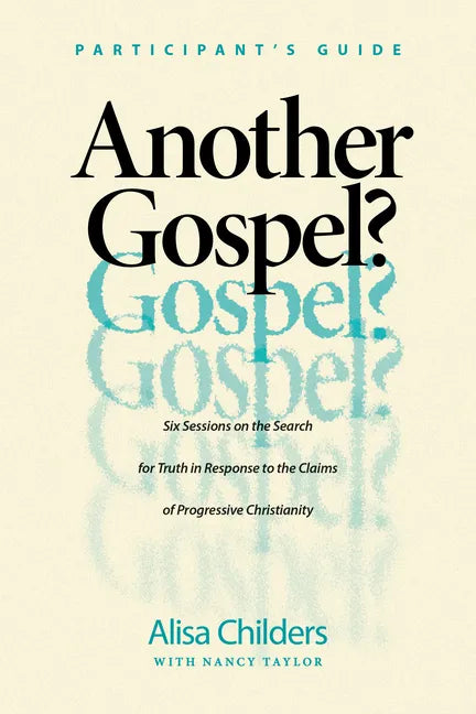 Another Gospel? Participant's Guide: Six Sessions on the Search for Truth in Response to the Claims of Progressive Christianity - Paperback