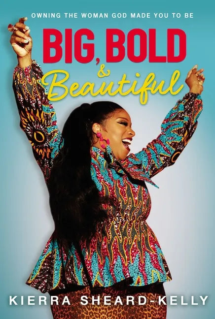 Big, Bold, and Beautiful: Owning the Woman God Made You to Be - Hardcover