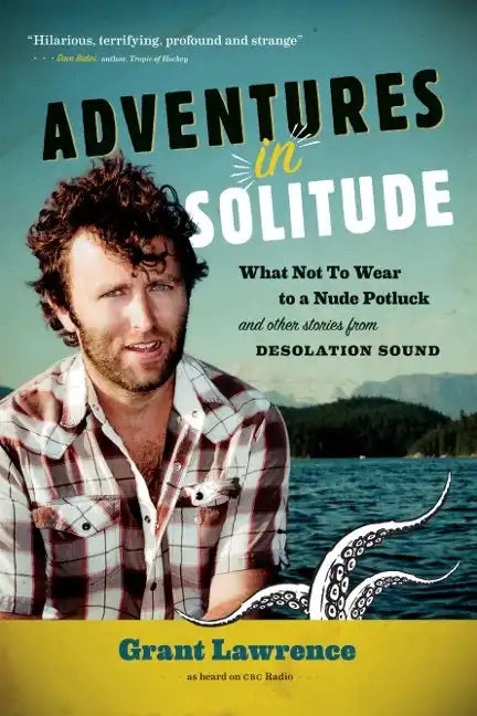 Adventures in Solitude: What Not to Wear to a Nude Potluck and Other Stories from Desolation Sound, Abridged - Paperback