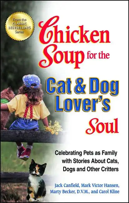 Chicken Soup for the Cat & Dog Lover's Soul: Celebrating Pets as Family with Stories about Cats, Dogs and Other Critters - Paperback