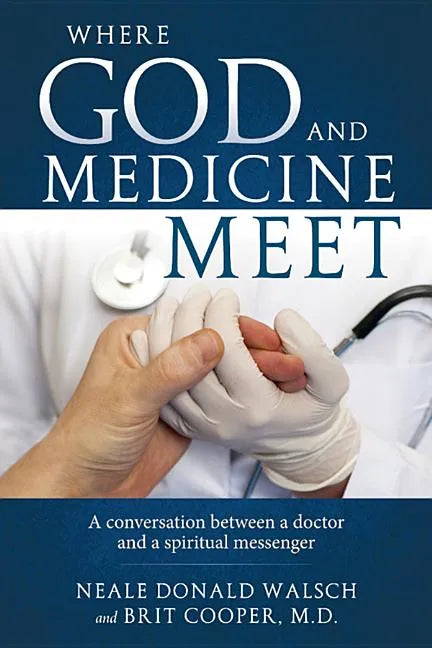 Where God and Medicine Meet: A Conversation Between a Doctor and a Spiritual Messenger - Paperback