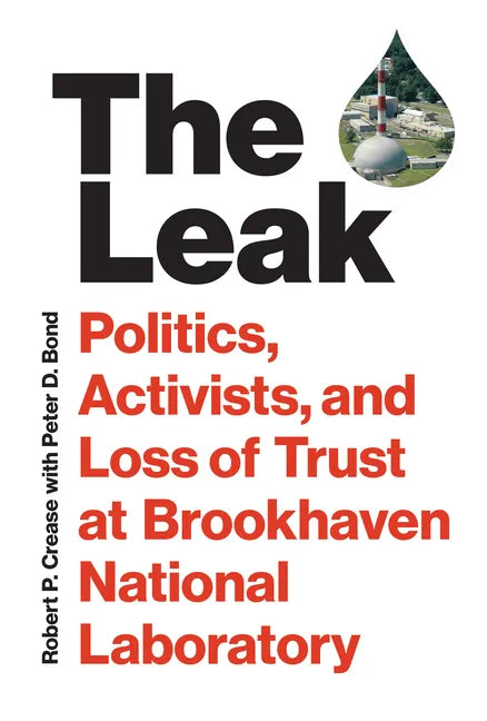 The Leak: Politics, Activists, and Loss of Trust at Brookhaven National Laboratory - Hardcover