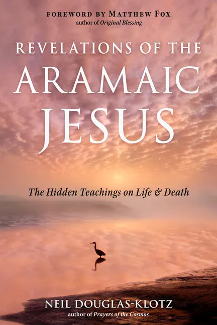 Revelations of the Aramaic Jesus: The Hidden Teachings on Life and Death - Paperback