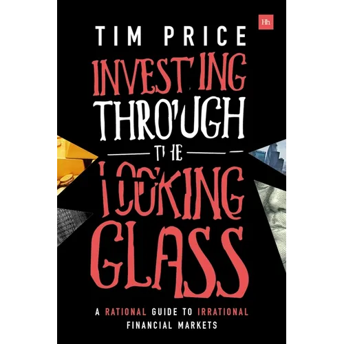 Investing Through the Looking Glass: A rational guide to irrational financial markets - Paperback