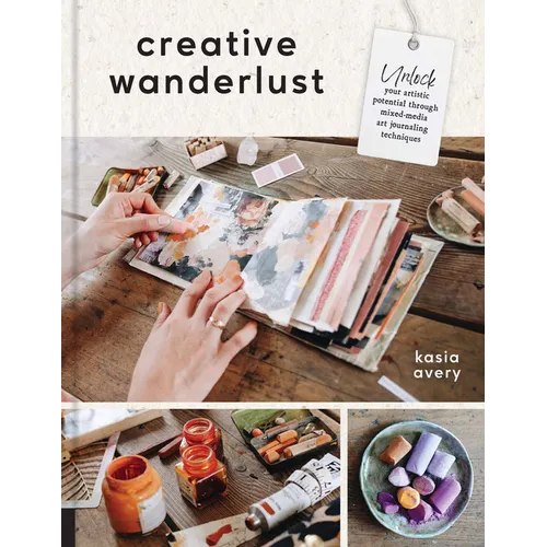 Creative Wanderlust: Unlock Your Artistic Potential Through Mixed-Media Art Journaling Techniques - With 8 Sheets of Printed Papers for Journaling and - Paperback