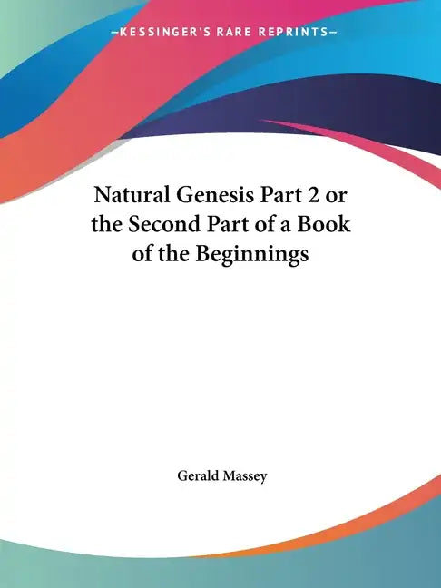 Natural Genesis Part 2 or the Second Part of a Book of the Beginnings - Paperback