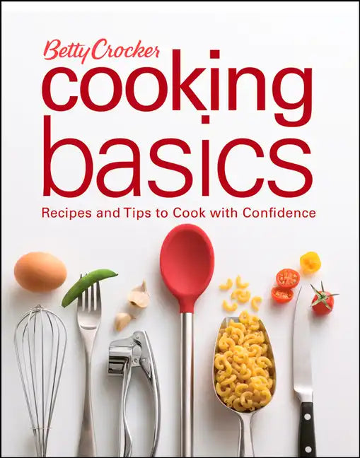 Betty Crocker Cooking Basics: Recipes and Tips Tocook with Confidence - Spiral