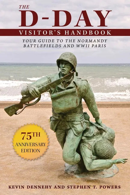 The D-Day Visitor's Handbook: Your Guide to the Normandy Battlefields and WWII Paris - Paperback