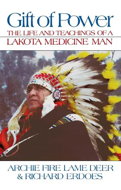 Gift of Power: The Life and Teachings of a Lakota Medicine Man - Paperback