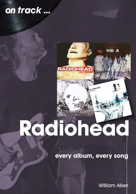 Radiohead: Every Album, Every Song - Paperback