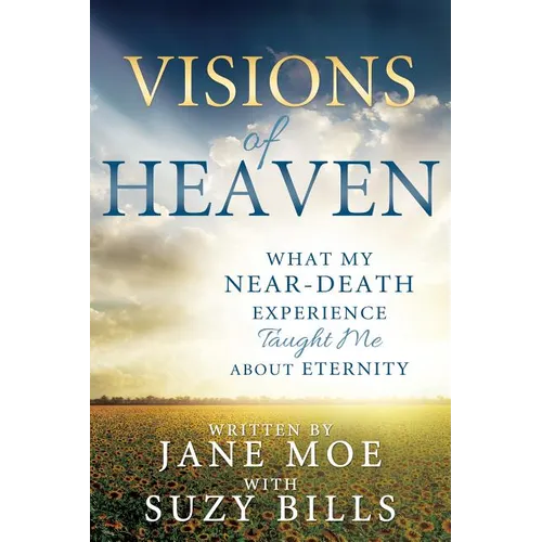 Visions of Heaven: What My Near-Death Experience Taught Me about Eternity - Paperback