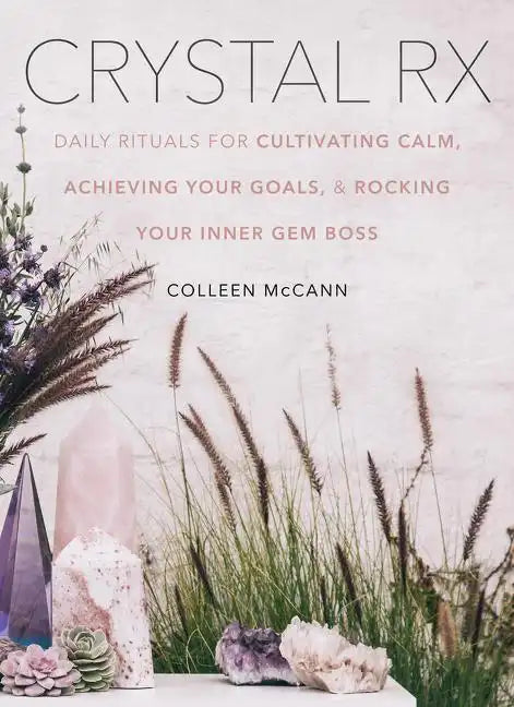 Crystal RX: Daily Rituals for Cultivating Calm, Achieving Your Goals, and Rocking Your Inner Gem Boss - Hardcover