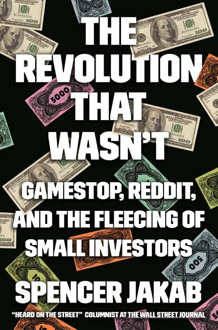 The Revolution That Wasn't: Gamestop, Reddit, and the Fleecing of Small Investors - Hardcover