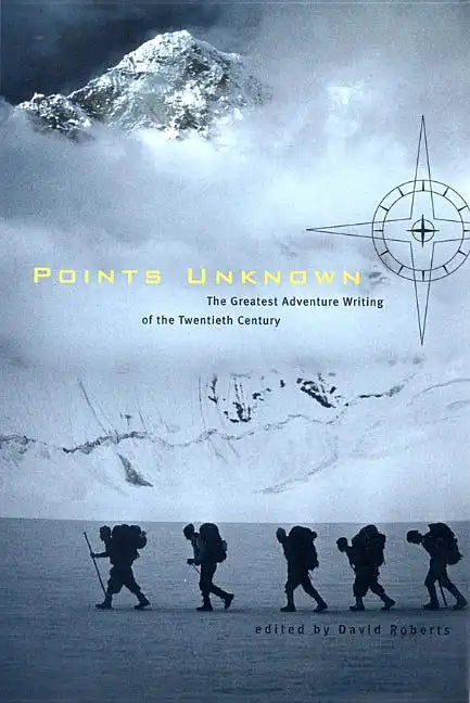 Points Unknown: The Greatest Adventure Writing of the Twentieth Century - Paperback