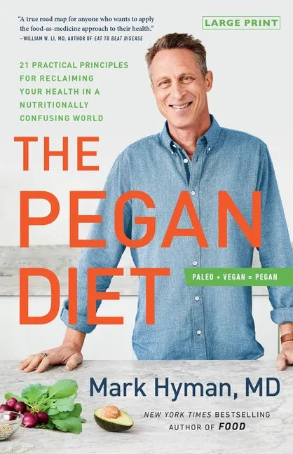 The Pegan Diet: 21 Practical Principles for Reclaiming Your Health in a Nutritionally Confusing World - Hardcover