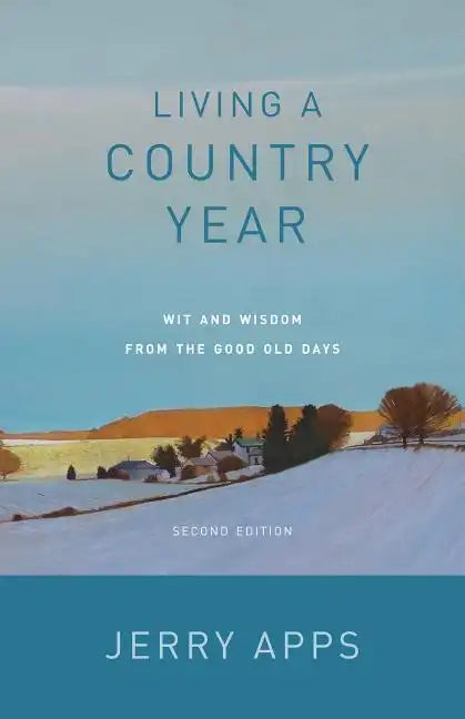 Living a Country Year: Wit and Wisdom from the Good Old Days - Paperback