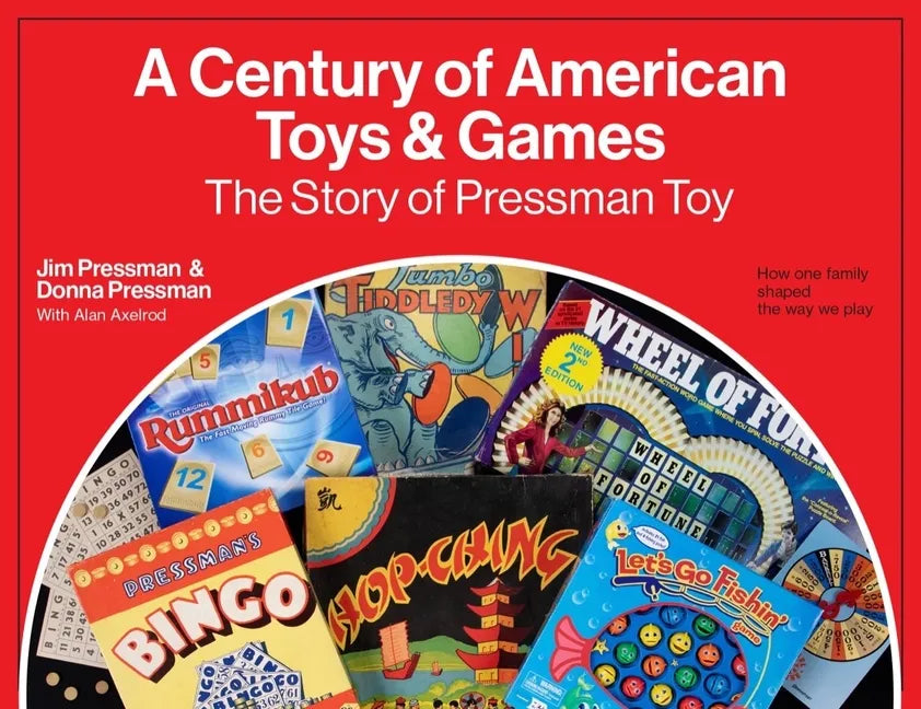 A Century of American Toys and Games: The Story of Pressman Toy - Hardcover