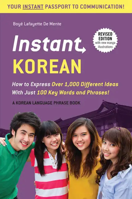 Instant Korean: How to Express Over 1,000 Different Ideas with Just 100 Key Words and Phrases! (a Korean Language Phrasebook & Dictionary) - Paperback