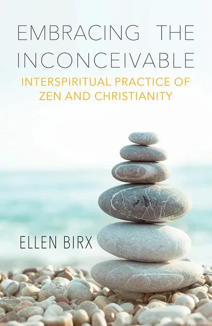 Embracing the Inconceivable: Interspiritual Practice of Zen and Christianity - Paperback