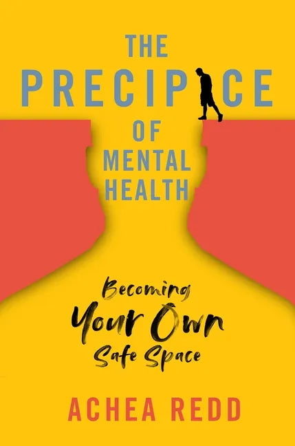 The Precipice of Mental Health: Becoming Your Own Safe Space - Hardcover