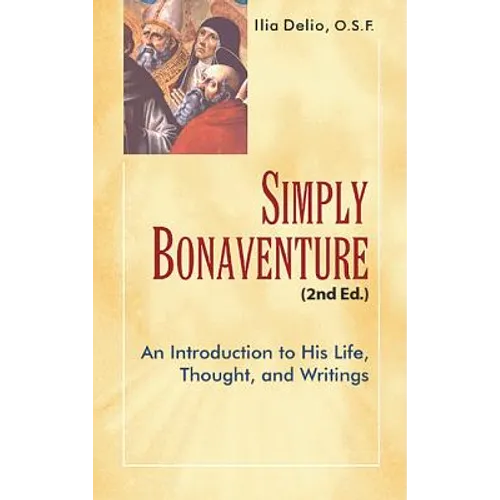 Simply Bonaventure-2nd Edition: An Introduction to His Life, Thought, and Writings - Paperback