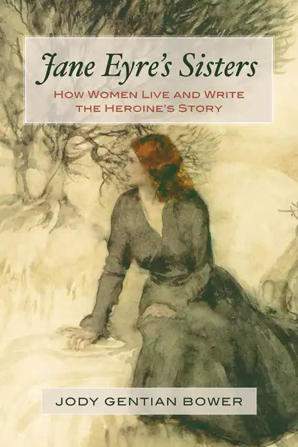 Jane Eyre's Sisters: How Women Live and Write the Heroine's Story - Paperback