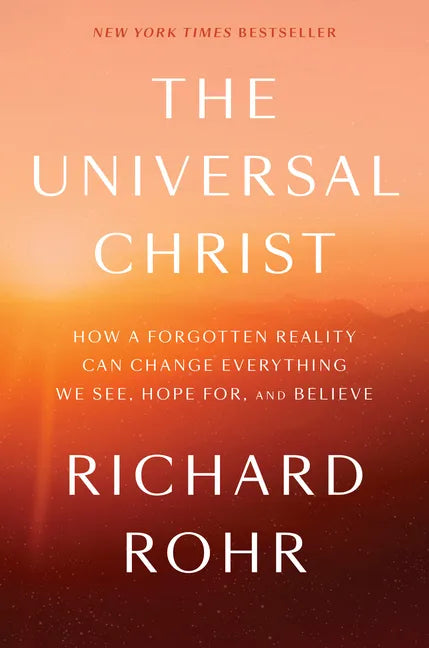 The Universal Christ: How a Forgotten Reality Can Change Everything We See, Hope For, and Believe - Hardcover
